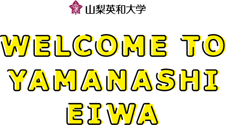 WELCOME TO YAMANASHI EIWA